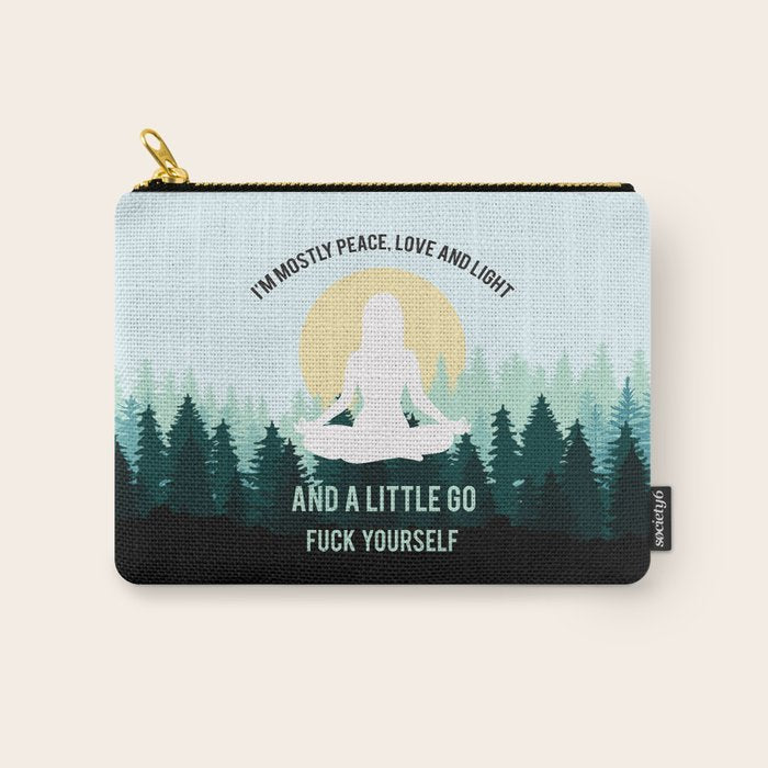 I'm Mostly Peace, Love And Light And A Little Go Fuck Yourself Funny Saying Carry All Pouch Gallery Image 1