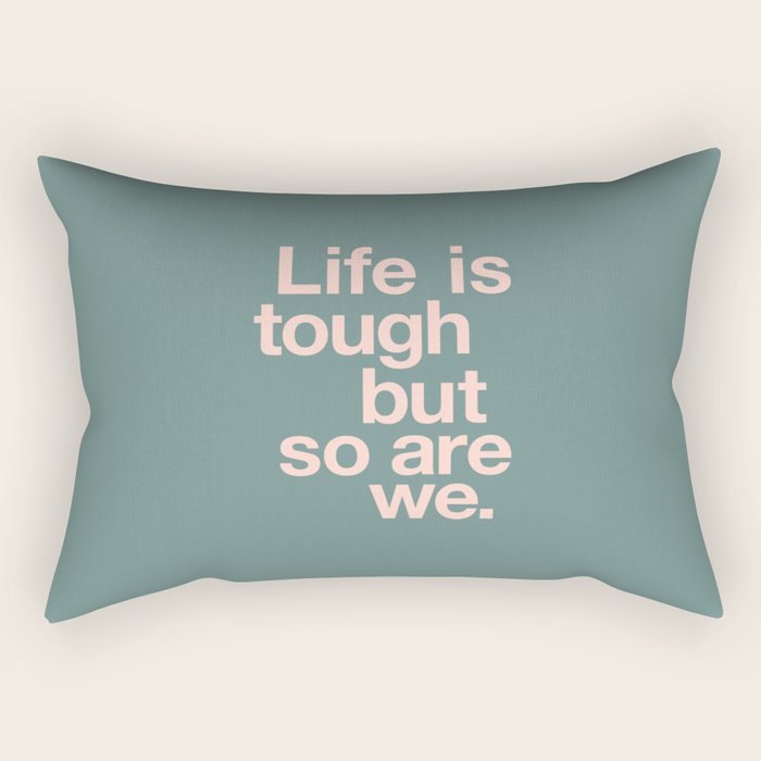 Life is Tough But So Are We Rectangular Pillow Gallery Image 1