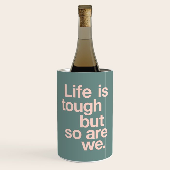 Life is Tough But So Are We Wine Chiller Gallery Image 1
