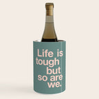 Life is Tough But So Are We Wine Chiller Gallery Image 1