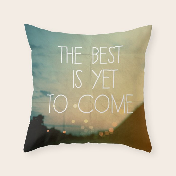 The Best Is Yet To Come Throw Pillow Gallery Image 1