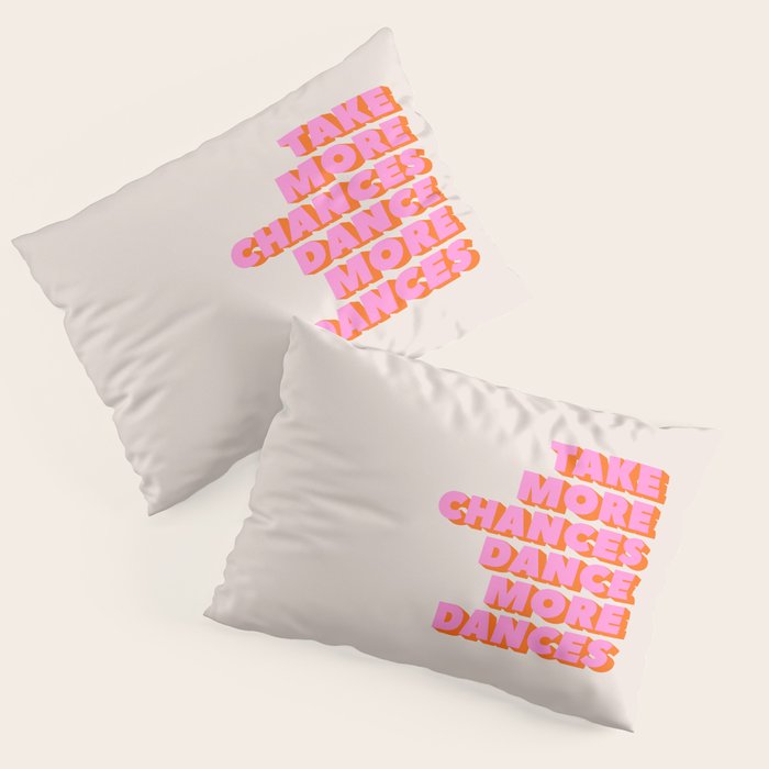 TAKE MORE CHANCES DANCE MORE DANCES Pillow Sham Gallery Image 1