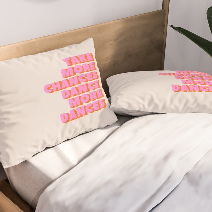 TAKE MORE CHANCES DANCE MORE DANCES Pillow Sham Gallery Image 2