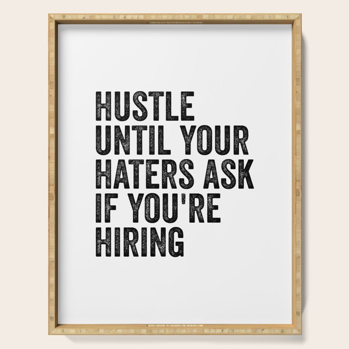 Hustle until your haters ask if you're hiring Serving Tray Gallery Image 1