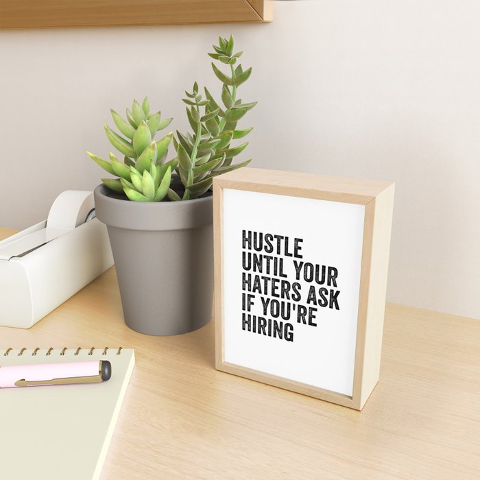 Hustle until your haters ask if you're hiring Mini Art Print Gallery Image 2