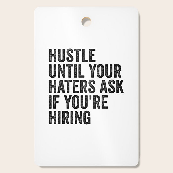 Hustle until your haters ask if you're hiring Cutting Board Gallery Image 1