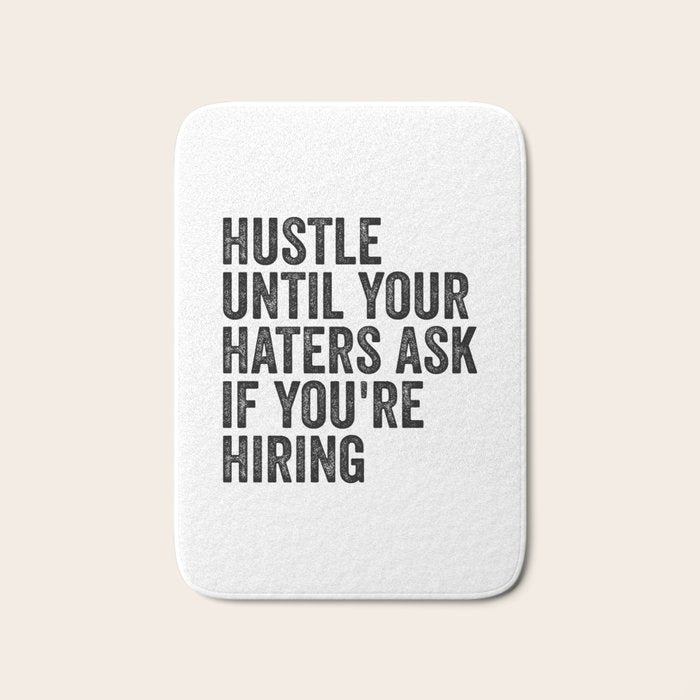 Hustle until your haters ask if you're hiring Bath Mat Gallery Image 1