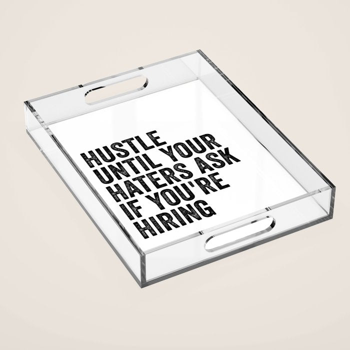 Hustle until your haters ask if you're hiring Acrylic Tray Gallery Image 1