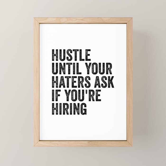 Hustle until your haters ask if you're hiring Mini Art Print Gallery Image 1
