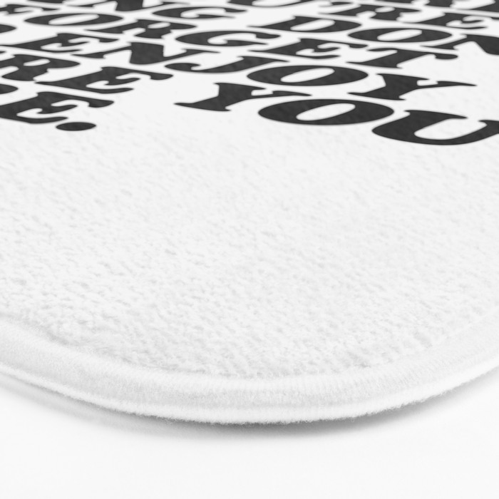 IN THE MIDST OF WHERE YOUâRE GOING DONâT FORGET TO ENJOY WHERE YOU ARE motivational typography Bath Mat Gallery Image 3