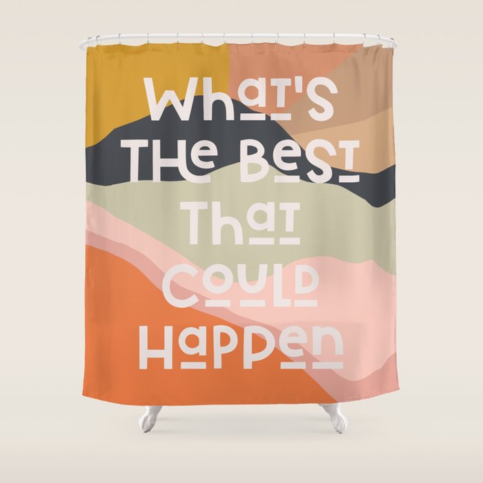 What's The Best That Could Happen - Typography Print Shower Curtain Gallery Image 1