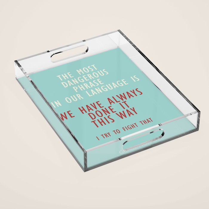 Grace Hopper quote, I alway try to fight that, inspirational, motivational sentence Acrylic Tray Gallery Image 1