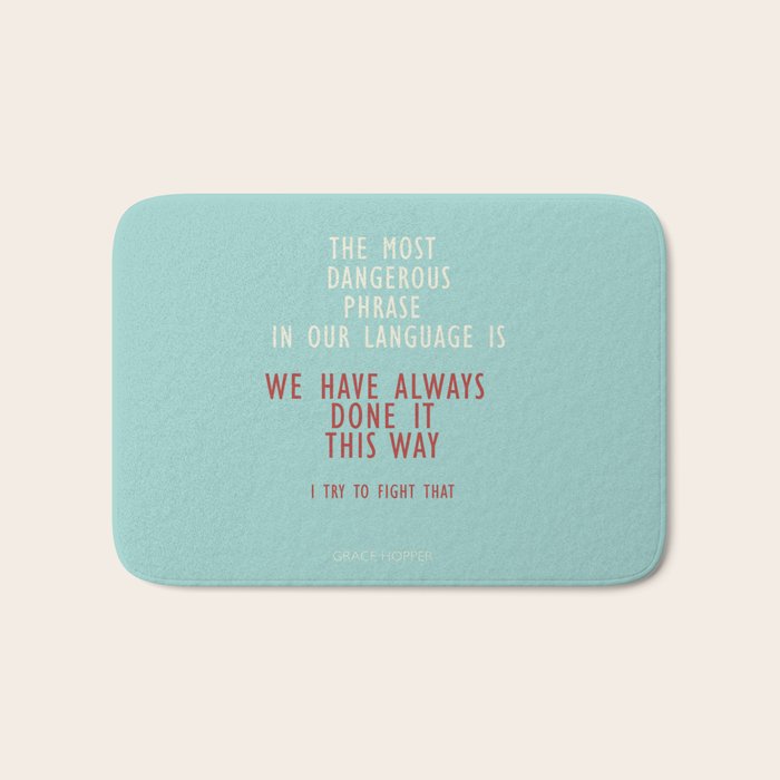 Grace Hopper quote, I alway try to fight that, inspirational, motivational sentence Bath Mat Gallery Image 1