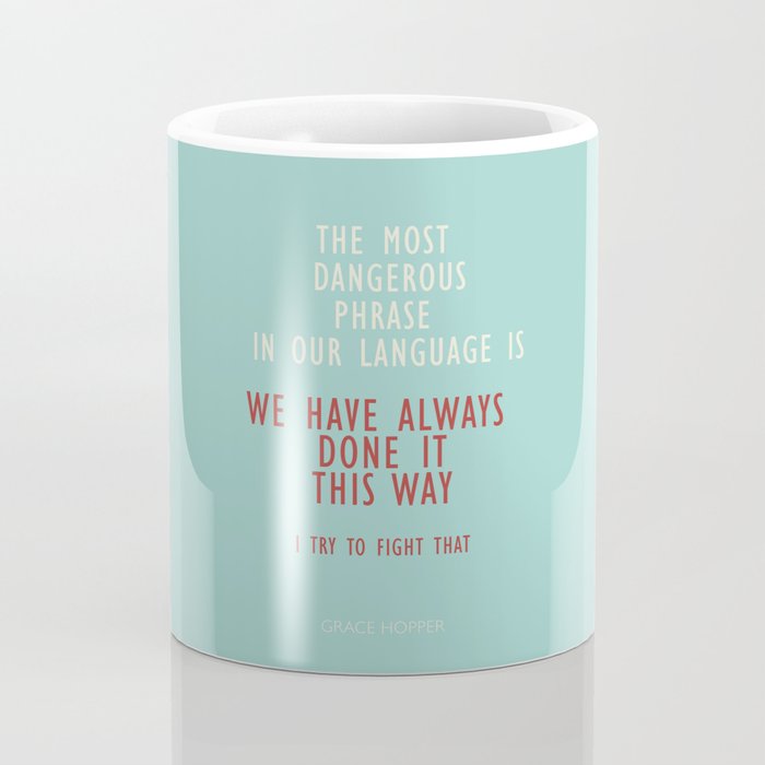 Grace Hopper quote, I alway try to fight that, inspirational, motivational sentence Coffee Mug Gallery Image 4