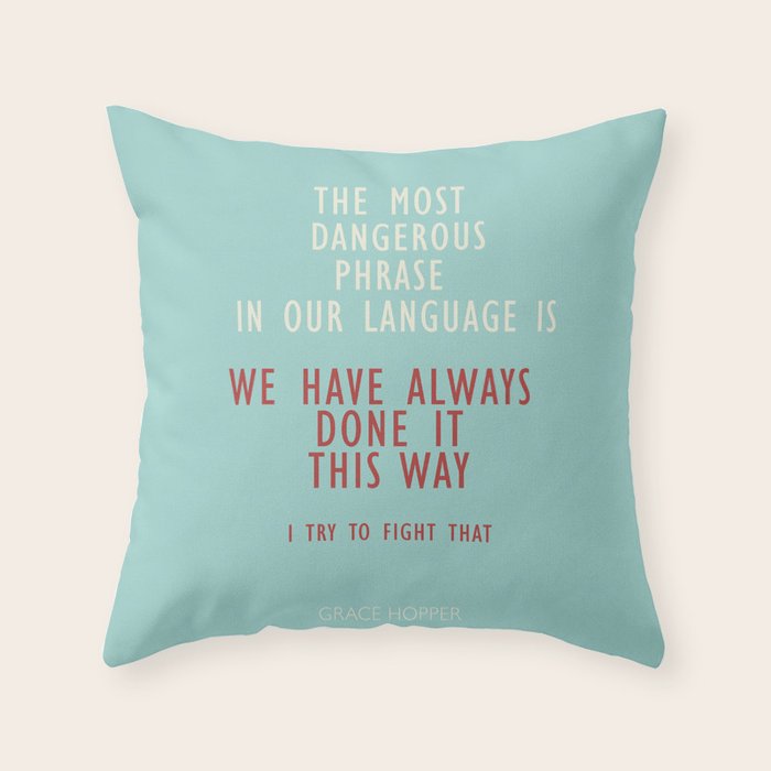 Grace Hopper quote, I alway try to fight that, inspirational, motivational sentence Throw Pillow Gallery Image 6
