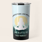 I'm Mostly Peace, Love And Light And A Little Go Fuck Yourself Funny Saying Travel Mug Gallery Image 1
