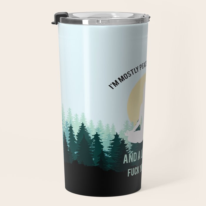 I'm Mostly Peace, Love And Light And A Little Go Fuck Yourself Funny Saying Travel Mug Gallery Image 3