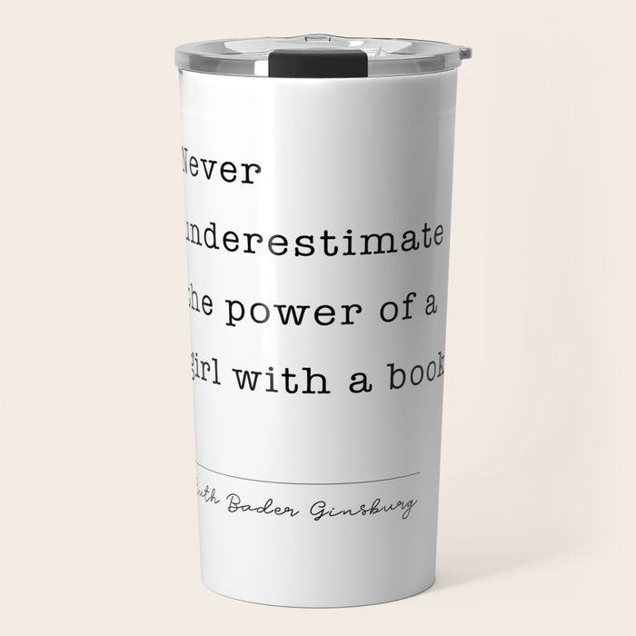 Ruth Bader Ginsburg Never Underestimate The Power Of A Girl With A Book. Travel Mug Gallery Image 1