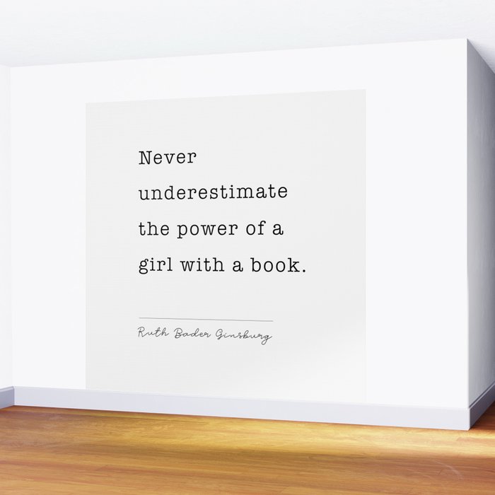 Ruth Bader Ginsburg Never Underestimate The Power Of A Girl With A Book. Wall Mural Gallery Image 2