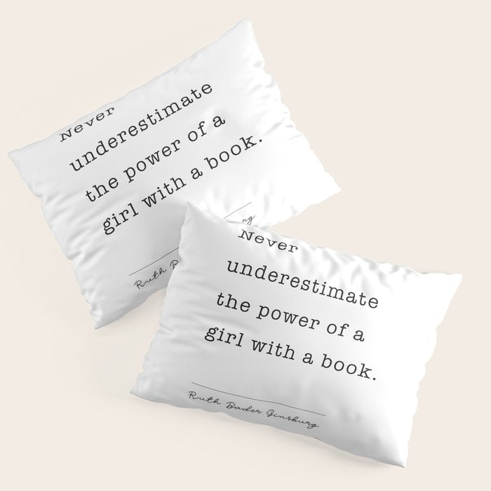 Ruth Bader Ginsburg Never Underestimate The Power Of A Girl With A Book. Pillow Sham Gallery Image 1