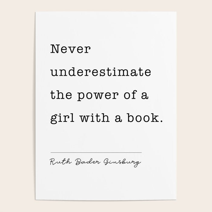 Ruth Bader Ginsburg Never Underestimate The Power Of A Girl With A Book. Poster Gallery Image 1