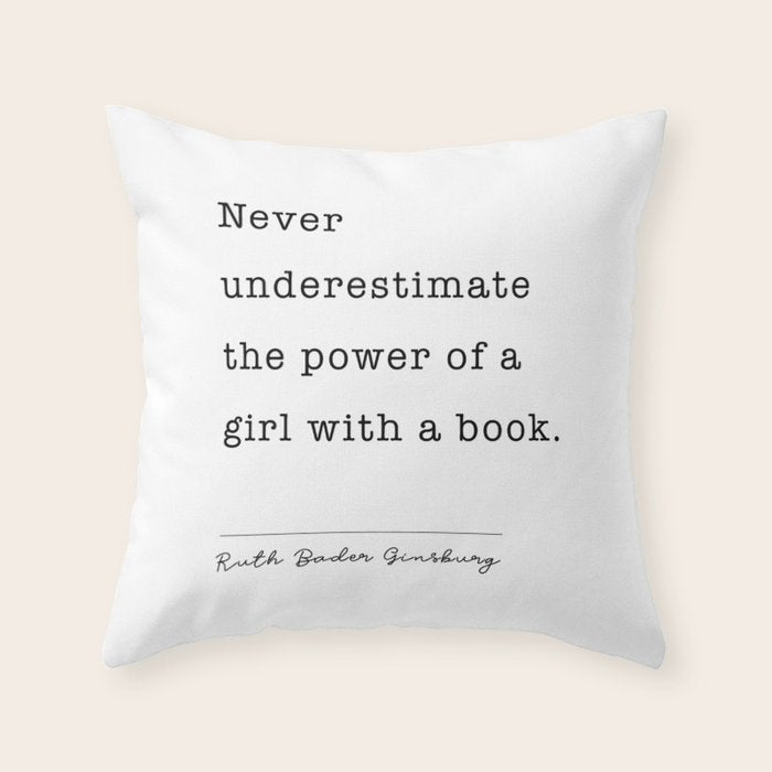 Ruth Bader Ginsburg Never Underestimate The Power Of A Girl With A Book. Throw Pillow Gallery Image 1