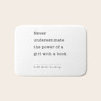 Ruth Bader Ginsburg Never Underestimate The Power Of A Girl With A Book. Bath Mat Gallery Image 1