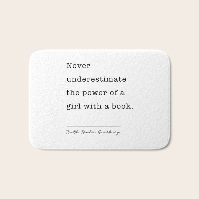 Ruth Bader Ginsburg Never Underestimate The Power Of A Girl With A Book. Bath Mat Gallery Image 1