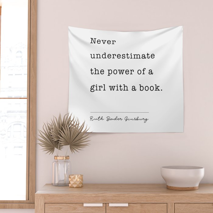 Ruth Bader Ginsburg Never Underestimate The Power Of A Girl With A Book. Wall Tapestry Gallery Image 2