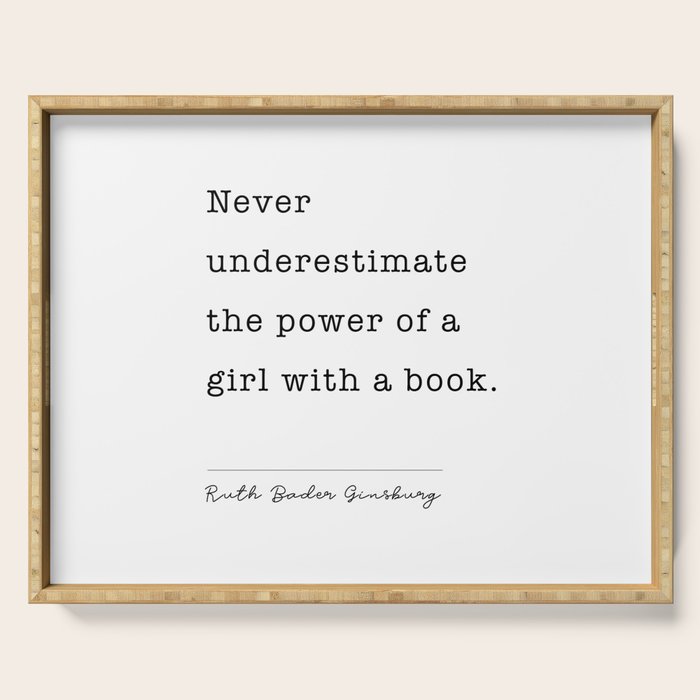 Ruth Bader Ginsburg Never Underestimate The Power Of A Girl With A Book. Serving Tray Gallery Image 1