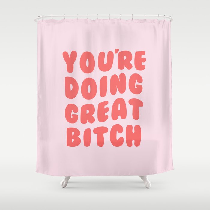 You're Doing Great Bitch Quote Shower Curtain Gallery Image 1