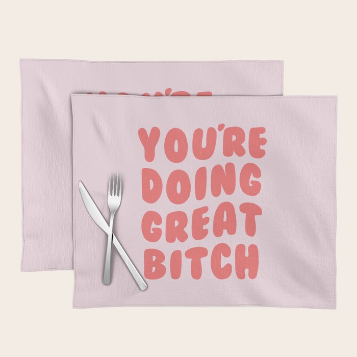 You're Doing Great Bitch Quote Placemat Gallery Image 1