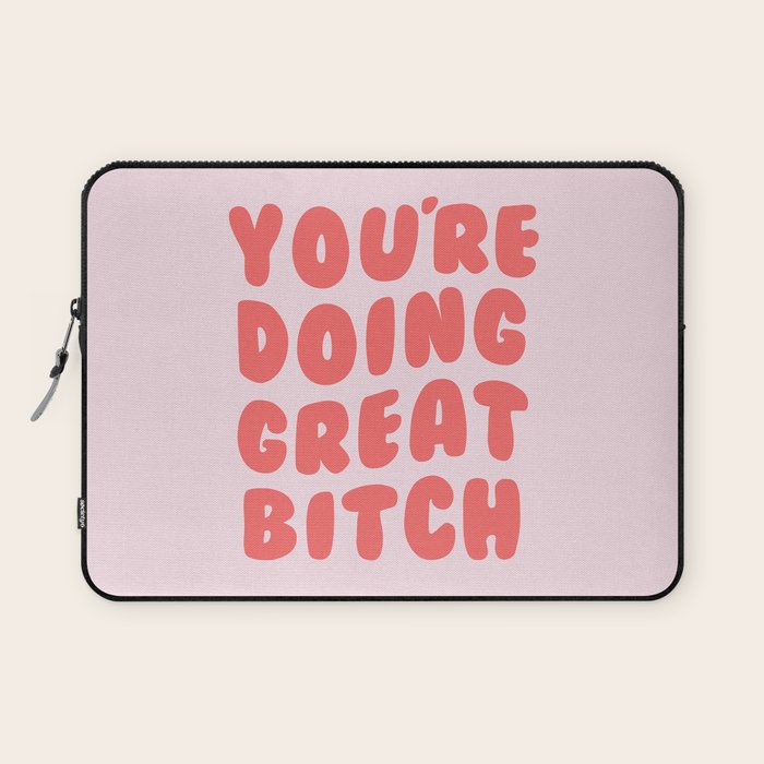 You're Doing Great Bitch Quote Laptop Sleeve Gallery Image 1