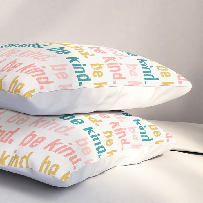 be kind.  Pillow Sham Gallery Image 3