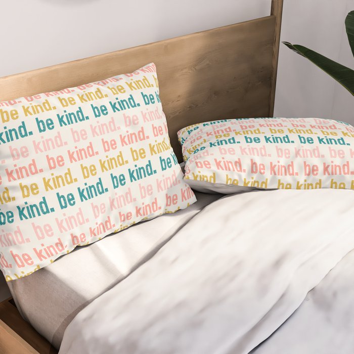 be kind.  Pillow Sham Gallery Image 2
