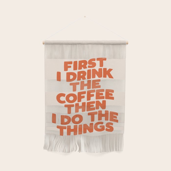 First I Drink The Coffee Then I Do The Things Wall Hanging Gallery Image 1