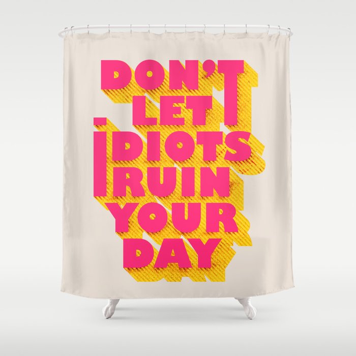 Don't let idiots ruin your day - typography Shower Curtain Gallery Image 1