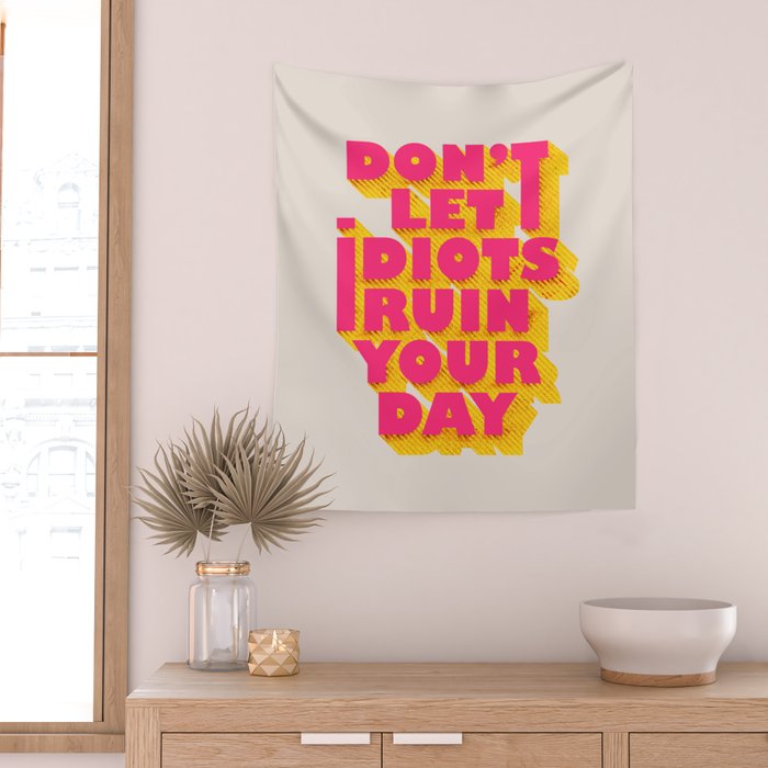 Don't let idiots ruin your day - typography Wall Tapestry Gallery Image 2