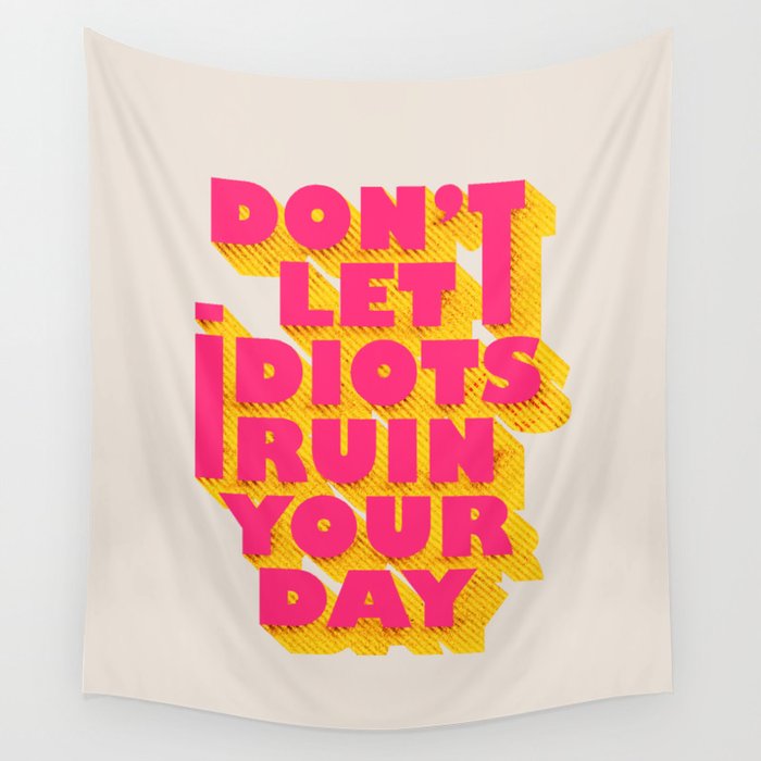 Don't let idiots ruin your day - typography Wall Tapestry Gallery Image 1