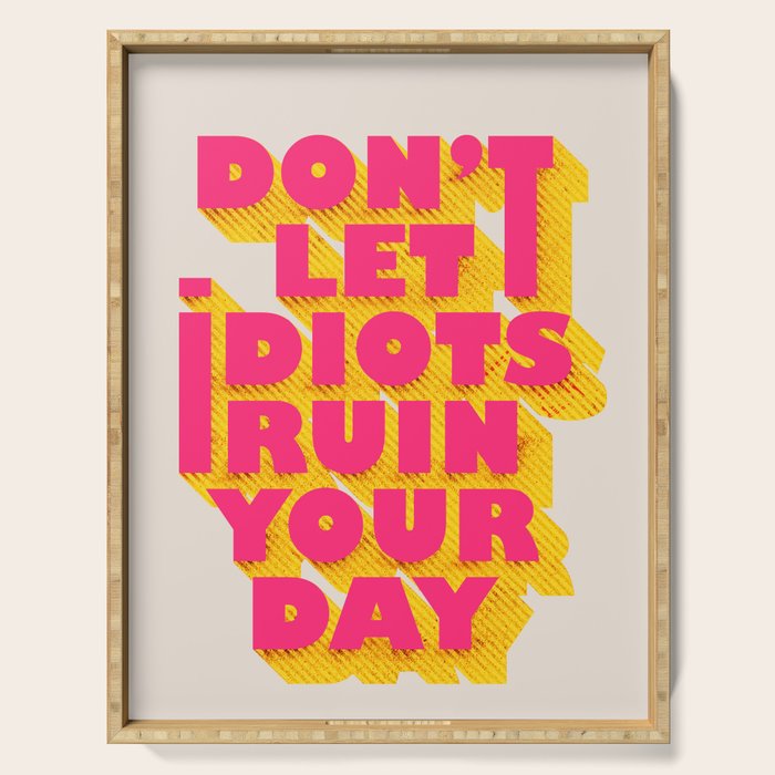 Don't let idiots ruin your day - typography Serving Tray Gallery Image 1