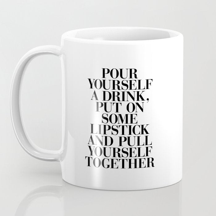 Pour Yourself a Drink, Put on Some Lipstick and Pull Yourself Together black-white home wall decor Coffee Mug Gallery Image 3