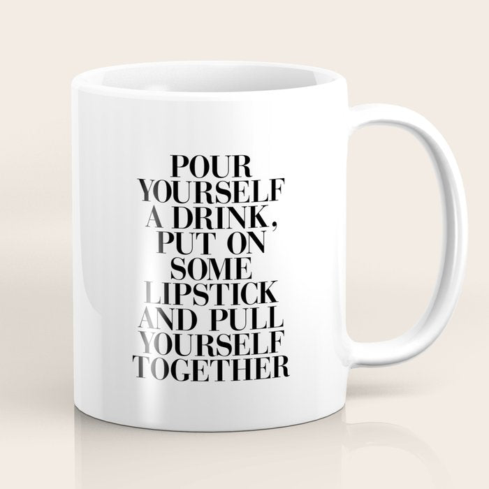 Pour Yourself a Drink, Put on Some Lipstick and Pull Yourself Together black-white home wall decor Coffee Mug Gallery Image 1