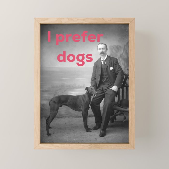 I Prefer Dogs Mini Art Print Gallery Image 1