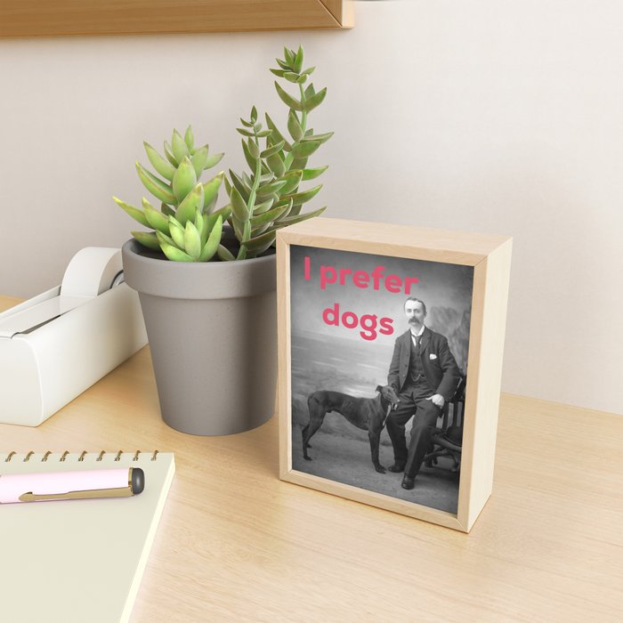 I Prefer Dogs Mini Art Print Gallery Image 2