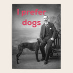 I Prefer Dogs Poster Gallery Image 4