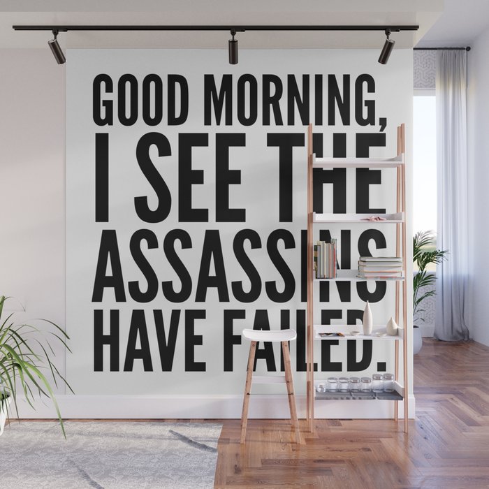 Good morning, I see the assassins have failed. Wall Mural Gallery Image 1