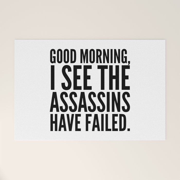Good morning, I see the assassins have failed. Welcome Mat Gallery Image 1