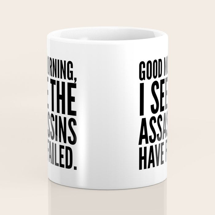 Good morning, I see the assassins have failed. Coffee Mug Gallery Image 4