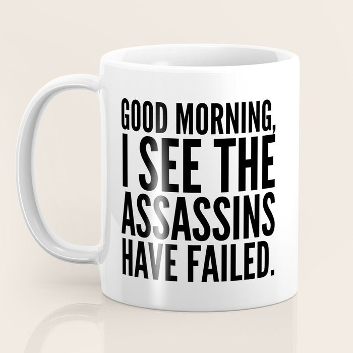 Good morning, I see the assassins have failed. Coffee Mug Gallery Image 3