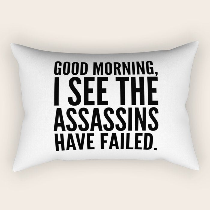 Good morning, I see the assassins have failed. Rectangular Pillow Gallery Image 1